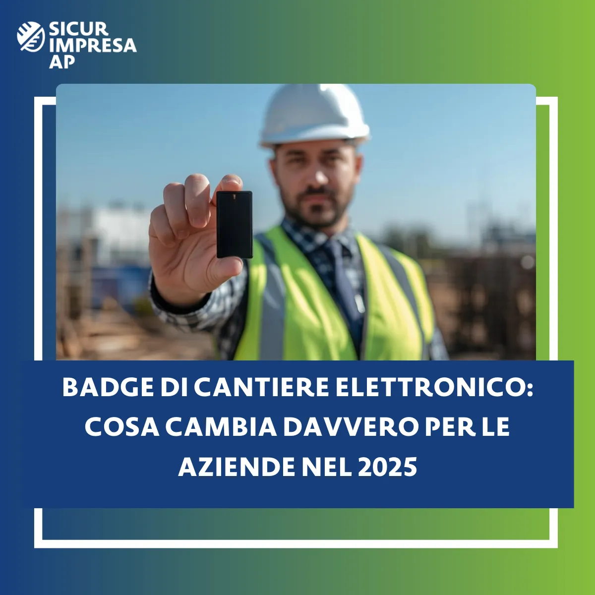 Badge di cantiere elettronico: cosa cambia davvero per le aziende nel 2025