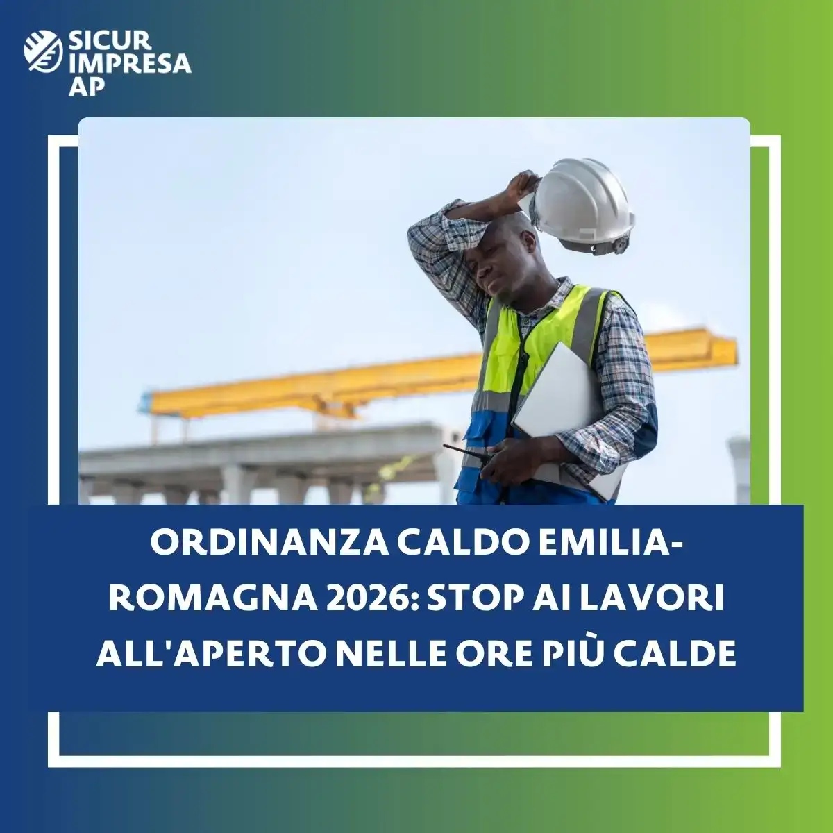 Caldo estremo in Emilia-Romagna: stop ai lavori all'aperto nelle ore più calde con l'Ordinanza n. 72/2026